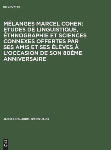 Melanges Marcel Cohen: Etudes de linguistique, ethnographie et sciences connexes offertes par ses amis et ses eleves a l'occasion de son 80eme anniversaire