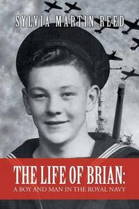 Cover image for The Life of Brian: A Boy and Man in the Royal Navy