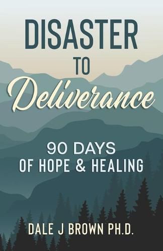 Disaster to Deliverance: 90 Days of Hope & Healing