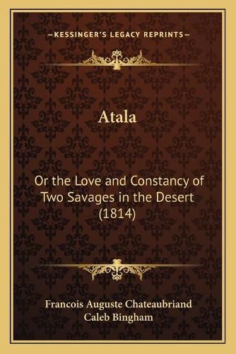 Atala: Or the Love and Constancy of Two Savages in the Desert (1814)