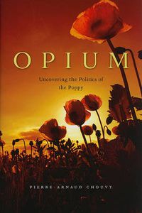 Cover image for Opium: Uncovering the Politics of the Poppy