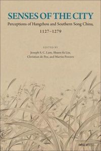 Cover image for Senses of the City: Perceptions of Hangzhou and Southern Song China, 1127-1279