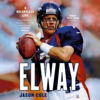 Cover image for Elway: A Relentless Life