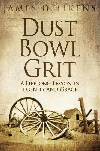 Cover image for Dust Bowl Grit: A Lifelong Lesson in Dignity and Grace