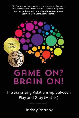 Cover image for Game On? Brain On!: The Surprising Relationship between Play and Gray (Matter)