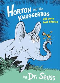 Cover image for Horton and the Kwuggerbug and More Lost Stories