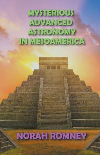 Cover image for Mysterious Advanced Astronomy in Mesoamerica