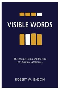 Cover image for Visible Words: The Interpretation and Practice of Christian Sacraments