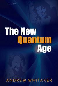 Cover image for The New Quantum Age: From Bell's Theorem to Quantum Computation and Teleportation