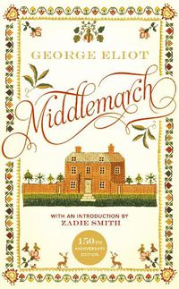 Cover image for Middlemarch: The 150th Anniversary Edition introduced by Zadie Smith