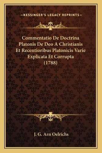 Cover image for Commentatio de Doctrina Platonis de Deo a Christianis Et Recentioribus Platonicis Varie Explicata Et Corrupta (1788)
