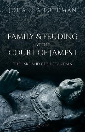 Cover image for Family and Feuding at the Court of James I