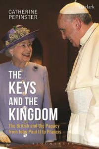 Cover image for The Keys and the Kingdom: The British and the Papacy from John Paul II to Francis