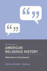 Cover image for Recent Themes in American Religious History: Historians in Conversation