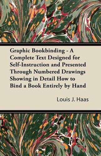 Cover image for Graphic Bookbinding - A Complete Text Designed for Self-Instruction and Presented Through Numbered Drawings Showing in Detail How to Bind a Book Entirely by Hand