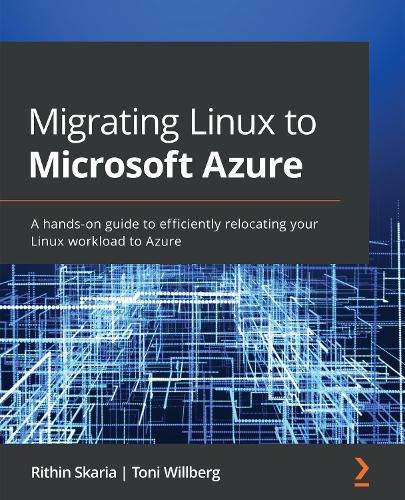 Cover image for Migrating Linux to Microsoft Azure: A hands-on guide to efficiently relocating your Linux workload to Azure