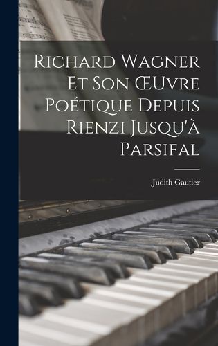 Cover image for Richard Wagner Et Son OEuvre Poetique Depuis Rienzi Jusqu'a Parsifal