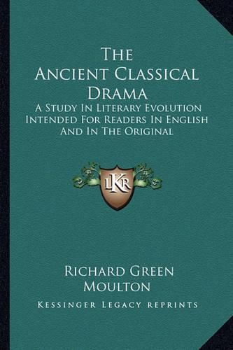 Cover image for The Ancient Classical Drama: A Study in Literary Evolution Intended for Readers in English and in the Original