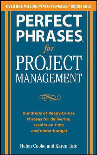 Cover image for Perfect Phrases for Project Management: Hundreds of Ready-to-Use Phrases for Delivering Results on Time and Under Budget