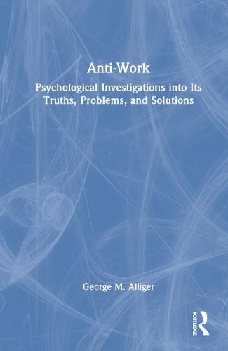 Cover image for Anti-Work: Psychological Investigations into Its Truths, Problems, and Solutions