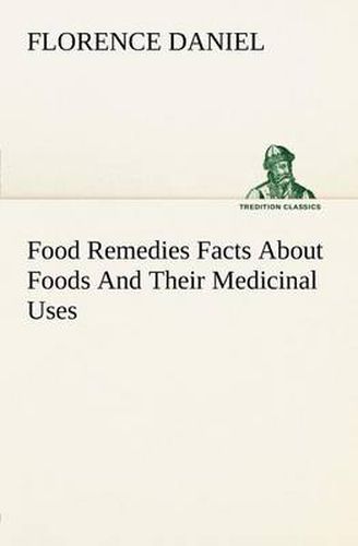 Cover image for Food Remedies Facts About Foods And Their Medicinal Uses