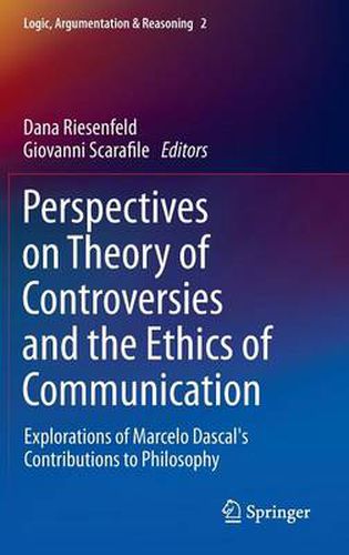 Perspectives on Theory of Controversies and the Ethics of Communication: Explorations of Marcelo Dascal's Contributions to Philosophy