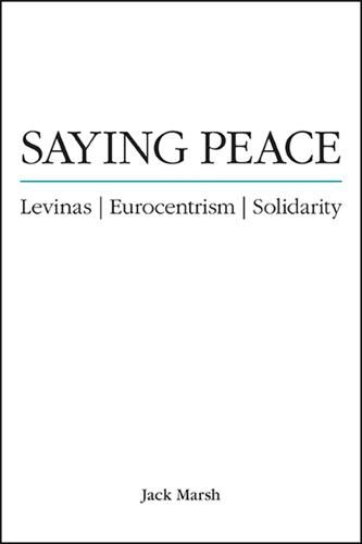 Cover image for Saying Peace: Levinas, Eurocentrism, Solidarity