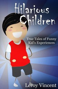 Cover image for Hilarious Children: True Tales of Funny Kid's Experiences