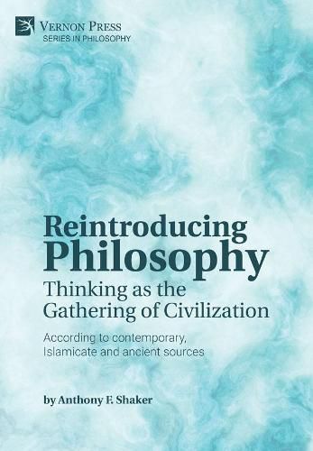 Cover image for Reintroducing Philosophy: Thinking as the Gathering of Civilization: According to contemporary, Islamicate and ancient sources