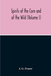 Cover image for Spirits Of The Corn And Of The Wild (Volume I)