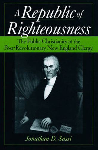 Cover image for A Republic of Righteousness: The Public Christianity of the Post-Revolutionary New England Clergy