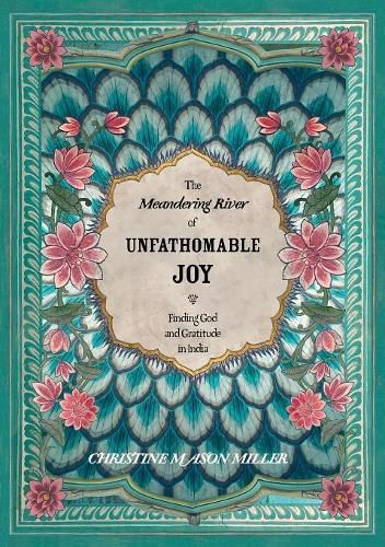 The Meandering River of Unfathomable Joy: Finding God and Gratitude in India