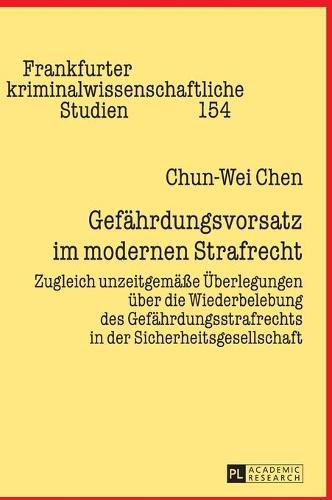 Gefaehrdungsvorsatz Im Modernen Strafrecht: Zugleich Unzeitgemaesse Ueberlegungen Ueber Die Wiederbelebung Des Gefaehrdungsstrafrechts in Der Sicherheitsgesellschaft