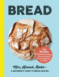 Cover image for Bread: Mix, Knead, Bake-A Beginner's Guide to Bread Making