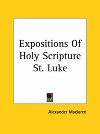 Cover image for Expositions Of Holy Scripture St. Luke