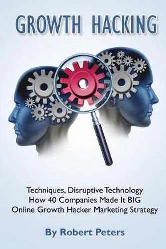 Cover image for Growth Hacking Techniques, Disruptive Technology - How 40 Companies Made It Big