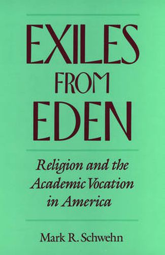 Cover image for Exiles from Eden: Religion and the Academic Vocation in America