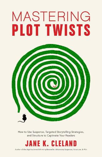 Cover image for Mastering Plot Twists: How to Use Suspense, Targeted Storytelling Strategies, and Structure to Captivate Your Readers