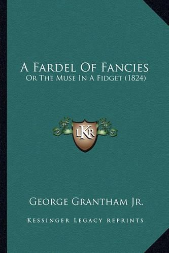 Cover image for A Fardel of Fancies: Or the Muse in a Fidget (1824)