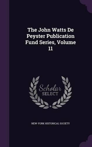 The John Watts de Peyster Publication Fund Series, Volume 11