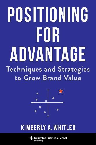 Cover image for Positioning for Advantage: Techniques and Strategies to Grow Brand Value