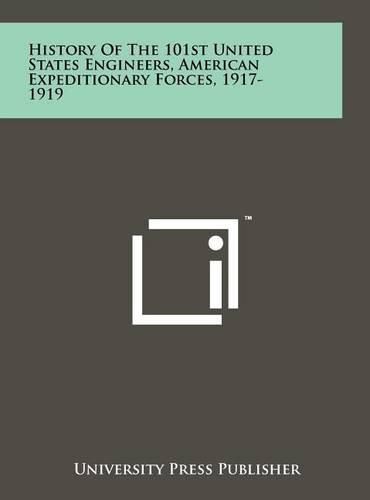 Cover image for History of the 101st United States Engineers, American Expeditionary Forces, 1917-1919