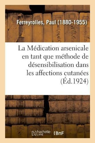 Cover image for La Medication Arsenicale En Tant Que Methode de Desensibilisation Dans Les Affections Cutanees