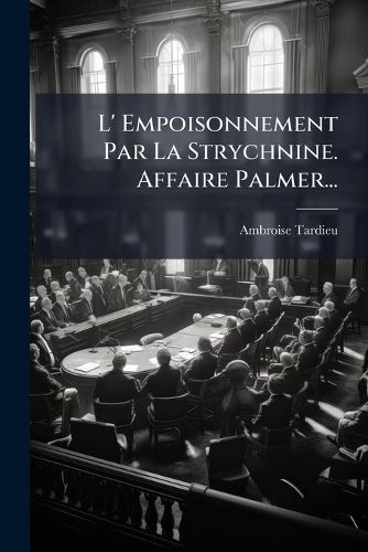 Cover image for L' Empoisonnement Par La Strychnine. Affaire Palmer...