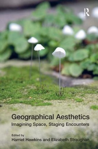 Cover image for Geographical Aesthetics: Imagining Space, Staging Encounters