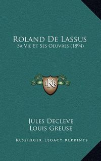 Cover image for Roland de Lassus: Sa Vie Et Ses Oeuvres (1894)