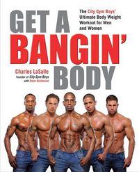 Cover image for Get a Bangin' Body: The City Gym Boys' Ultimate Body Weight Workout for Men & Women