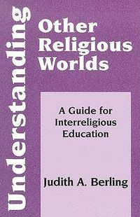 Cover image for Understanding Other Religious Worlds: A Guide for Interreligious Education