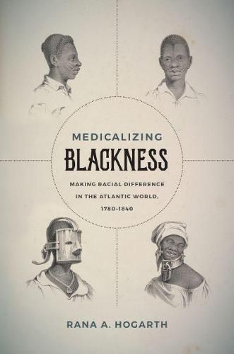 Cover image for Medicalizing Blackness: Making Racial Difference in the Atlantic World, 1780-1840