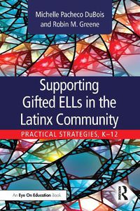 Cover image for Supporting Gifted ELLs in the Latinx Community: Practical Strategies, K-12